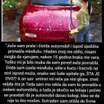 “Jučer sam prala i čistila automobil i ispod sjedišta pronašla minđušu. Hladan znoj me oblio” “Jučer sam prala i čistila automobil i ispod sjedišta pronašla minđušu. Hladan znoj me oblio”