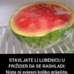 STAVLJATE LI LUBENICU U FRIŽIDER DA SE RASHLADI: Niste Ni Svjesni Koliko Griješite, EVO ZAŠTO STAVLJATE LI LUBENICU U FRIŽIDER DA SE RASHLADI: Niste Ni Svjesni Koliko Griješite, EVO ZAŠTO