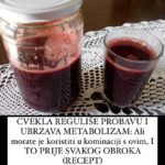 CVEKLA REGULIŠE PROBAVU I UBRZAVA METABOLIZAM: Ali Morate Je Koristiti U Kominaciji S Ovim, I TO PRIJE SVAKOG OBROKA (RECEPT) CVEKLA REGULIŠE PROBAVU I UBRZAVA METABOLIZAM: Ali Morate Je Koristiti U Kominaciji S Ovim, I TO PRIJE SVAKOG OBROKA (RECEPT)